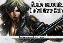 Snake racconta Metal Gear Solid – La trappola di un lupo #6