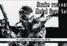Snake racconta Metal Gear Solid – In parte mi sbagliavo su di te #13